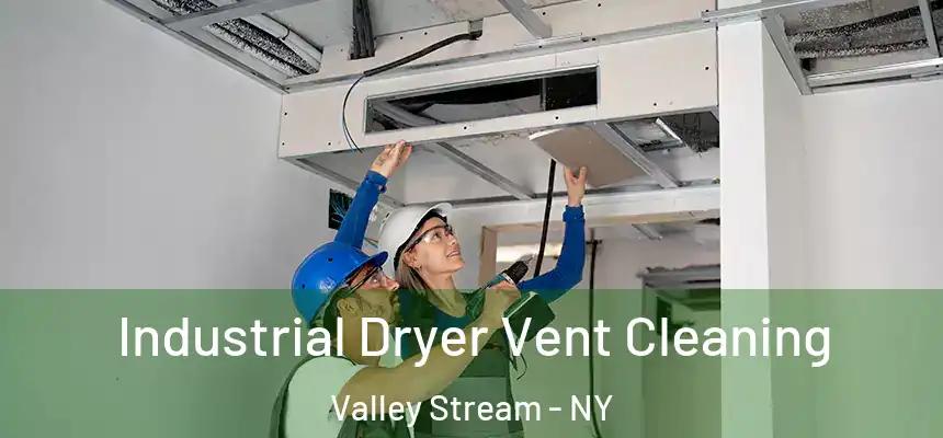  Industrial Dryer Vent Cleaning Valley Stream - NY